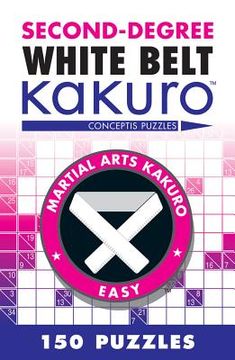 portada second-degree white belt kakuro: conceptis puzzles (en Inglés)