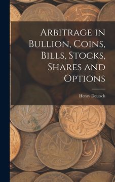 portada Arbitrage in Bullion, Coins, Bills, Stocks, Shares and Options (en Inglés)