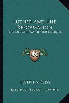 portada luther and the reformation: the life-springs of our liberties (in English)