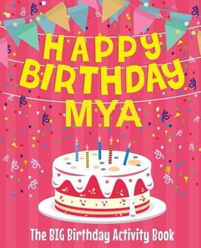 portada Happy Birthday Mya - The Big Birthday Activity Book: (Personalized Children's Activity Book) (en Inglés)