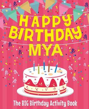 portada Happy Birthday Mya - The Big Birthday Activity Book: (Personalized Children's Activity Book) (in English)