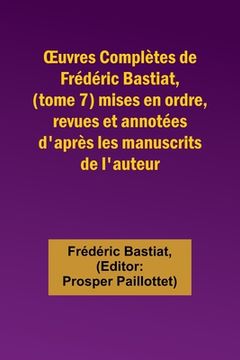 portada OEuvres Complètes de Frédéric Bastiat, (tome 7) mises en ordre, revues et annotées d'après les manuscrits de l'auteur (in French)