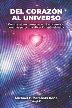 portada Del Corazon al Universo: Cómo vivir con más paz en tiempos de incertidumbre y elevar tu vibración
