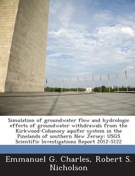 portada Simulation of Groundwater Flow and Hydrologic Effects of Groundwater Withdrawals from the Kirkwood-Cohansey Aquifer System in the Pinelands of Souther (en Inglés)