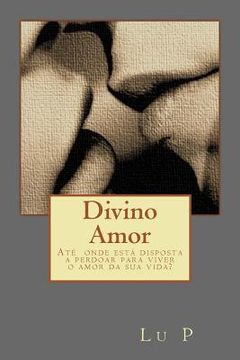 portada Divino Amor: Ate onde esta disposta a perdoar para viver o amor da sua vida? (en Portugués)