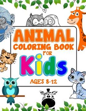 portada Animal Coloring Book For Kids Ages 8-12: An Adorable Coloring Book For Creative Children (en Inglés)