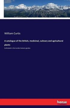 portada A Catalogue of the British, Medicinal, Culinary and Agricultural Plants