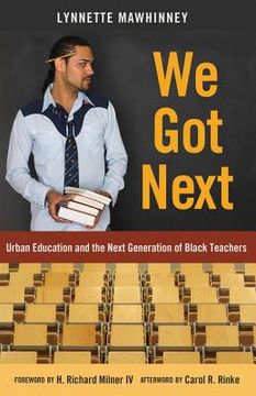 portada We Got Next: Urban Education and the Next Generation of Black Teachers (en Inglés)