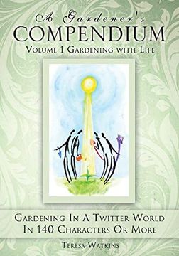 portada A Gardener's Compendium Volume 1 Gardening With Life (en Inglés)