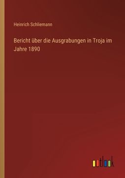 portada Bericht über die Ausgrabungen in Troja im Jahre 1890 
