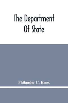 portada The Department Of State; Address Of Hon. Philander C. Knox Before The National Civic Federation, New York, N.Y., December 11, 1911 (en Inglés)
