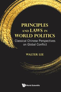 portada Principles and Laws in World Politics: Classical Chinese Perspectives on Global Conflict 
