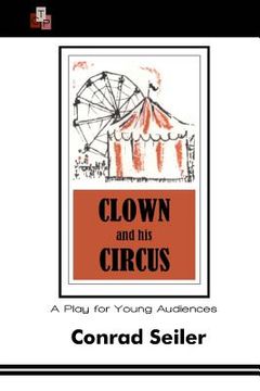 portada Clown and His Circus: A Play For Young Audiences (in English)