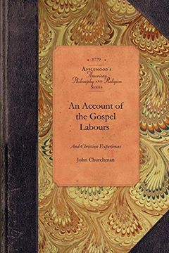 portada Account of Experiences of John Churchman: To Which is Added, a Short Memorial of the Life and Death of a Fellow Labourer in the Church, our Valuable. Of Bucks County (Amer Philosophy, Religion) 
