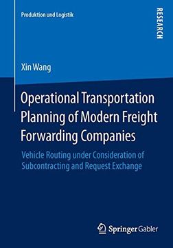 portada Operational Transportation Planning of Modern Freight Forwarding Companies: Vehicle Routing Under Consideration of Subcontracting and Request Exchange (Produktion und Logistik) (en Inglés)
