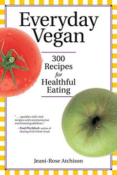 portada Everyday Vegan: 300 Recipes for Healthful Eating (en Inglés)