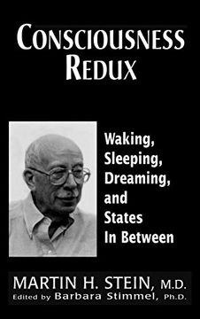portada Consciousness Redux: Waking, Sleeping, Dreaming, and States In-Between: Collected Papers of Martin h. Stein, m. D. (en Inglés)