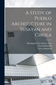 portada A Study of Pueblo Architecture in Tusayan and Cibola (en Inglés)