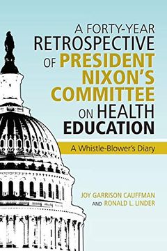 portada A Forty-Year Retrospective of President Nixon's Committee on Health Education: A Whistle-Blower's Diary (en Inglés)