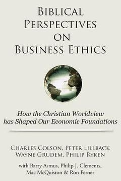 portada Biblical Perspectives on Business Ethics: How the Christian Worldview Has Shaped Our Economic Foundations (in English)