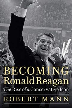 portada Becoming Ronald Reagan: The Rise of a Conservative Icon (en Inglés)