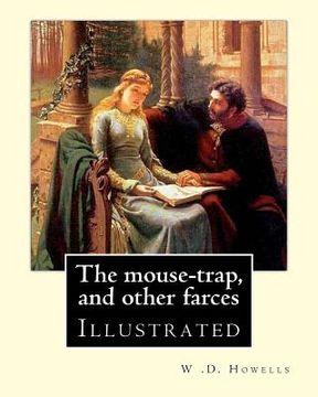 portada The mouse-trap, and other farces By: W .D. Howells: Illustrated (in English)
