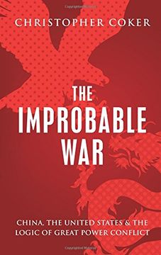 portada The Improbable War: China, the United States and the Logic of Great Power Conflict