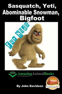 portada Sasquatch, Yeti, Abominable Snowman, Big Foot - For Kids - Amazing Animal Books for Young Readers (in English)