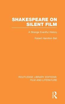 portada shakespeare on silent film: a strange eventful history (in English)