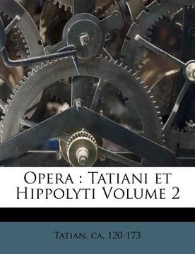 portada Opera: Tatiani Et Hippolyti Volume 2 (en Latin)