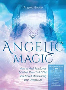 portada Angelic Magic: How to Heal Past Lives & What They Didn'T Tell you About Manifesting Your Dream Life (7 in 1 Collection) (Archangelology Book) 