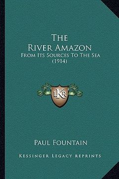 portada the river amazon: from its sources to the sea (1914) (en Inglés)