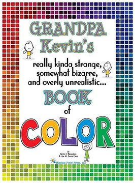 portada Grandpa Kevin's. Book of Color: Really Kinda Strange, Somewhat Bizarre and Overly Unrealistic. (en Inglés)