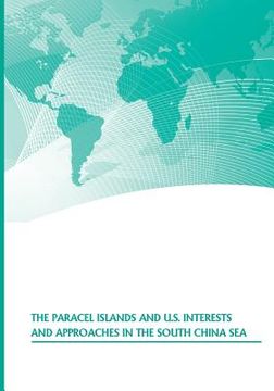 portada The Paracel Islands and U.S. Interests and Approaches in the South China Sea (en Inglés)