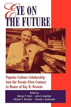 portada eye on the future: popular culture scholarship into the 21st century in honor of ray b. browne (en Inglés)