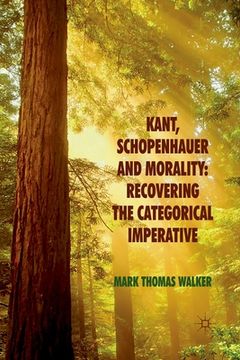 portada Kant, Schopenhauer and Morality: Recovering the Categorical Imperative (en Inglés)