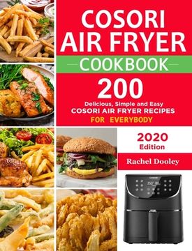 portada COSORI Air Fryer Cookbook: 200 Delicious, Simple and Easy COSORI Air Fryer Recipes for Everybody Paperback (en Inglés)