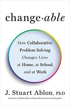 portada Changeable: How Collaborative Problem Solving Changes Lives at Home, at School, and at Work 