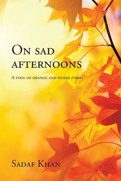 portada On Sad Afternoons: A Pool of Orange and Other Poems (en Inglés)