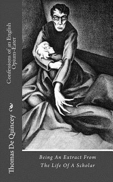 portada Confessions of an English Opium-Eater: Being An Extract From The Life Of A Scholar (en Inglés)