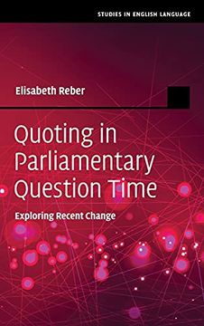 portada Quoting in Parliamentary Question Time: Exploring Recent Change (Studies in English Language) (en Inglés)