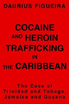 portada cocaine and heroin trafficking in the caribbean: the case of trinidad and tobago, jamaica and guyana (in English)