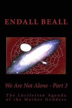 portada We Are Not Alone - Part 3: The Luciferian Agenda of the Mother Goddess (en Inglés)