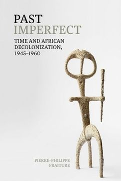 portada Past Imperfect: Time and African Decolonization, 1945-1960