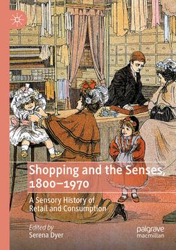portada Shopping and the Senses, 1800-1970: A Sensory History of Retail and Consumption (en Inglés)