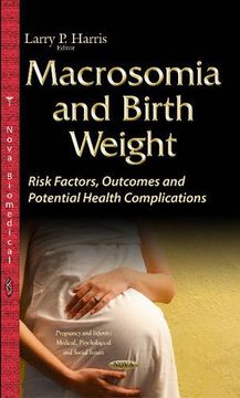 portada Macrosomia & Birth Weight (Pregnancy and Infants: Medical, Psychological and Social Issues)