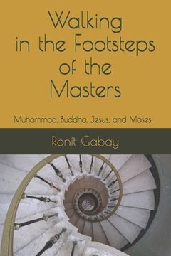 portada Walking in the Footsteps of the Masters: Muhammad, Buddha, Jesus, and Moses (en Inglés)
