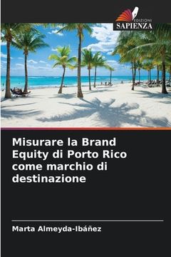 portada Misurare la Brand Equity di Porto Rico come marchio di destinazione (en Italiano)
