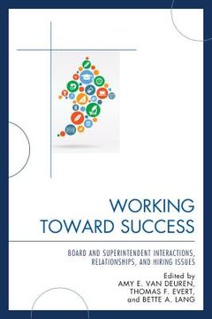 portada Working Toward Success: Board and Superintendent Interactions, Relationships, and Hiring Issues (en Inglés)