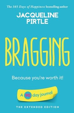 portada Bragging - Because you're worth it: A 90 day journal - The Extended Edition (en Inglés)
